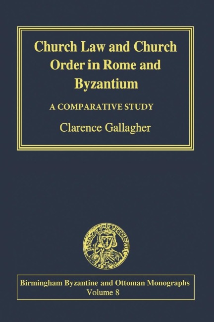 Church Law and Church Order in Rome and Byzantium: A Comparative Study