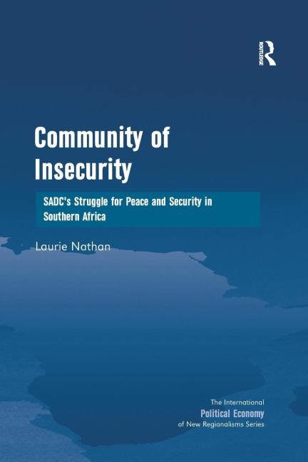 Community of Insecurity: SADCs Struggle for Peace and Security in Southern Africa