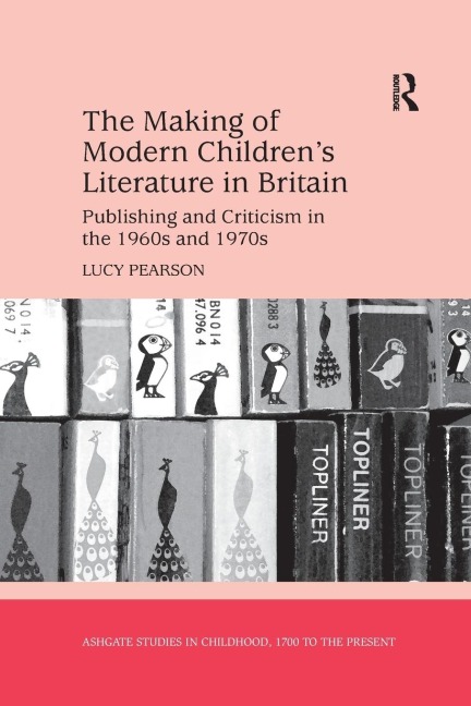 The Making of Modern Childrens Literature in Britain: Publishing and Criticism in the 1960s and 1970s