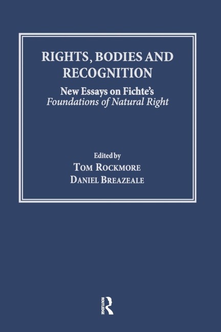 Rights, Bodies and Recognition: New Essays on Fichtes Foundations of Natural Right