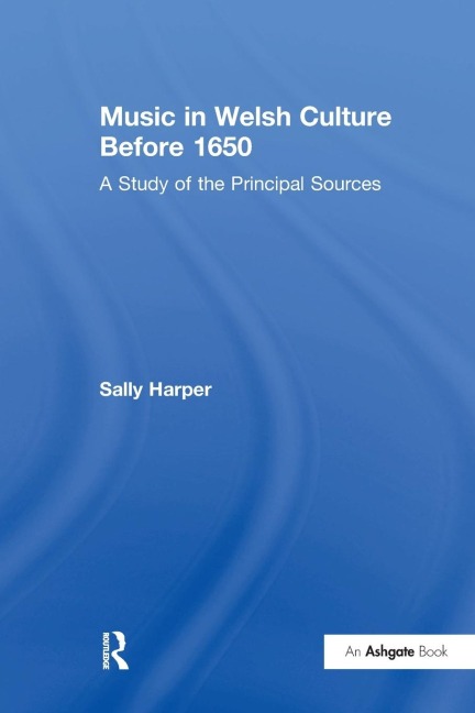 Music in Welsh Culture Before 1650: A Study of the Principal Sources
