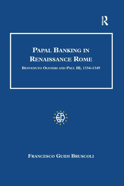 Papal Banking in Renaissance Rome: Benvenuto Olivieri and Paul III, 1534-1549