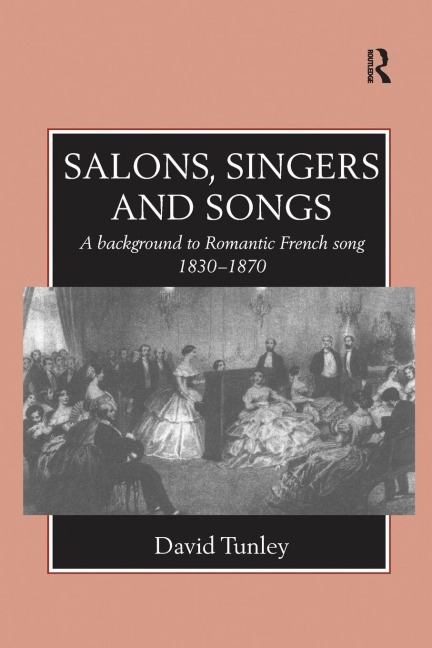 Salons, Singers and Songs: A Background to Romantic French Song 1830-1870