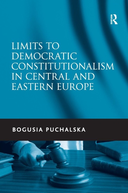 Limits to Democratic Constitutionalism in Central and Eastern Europe