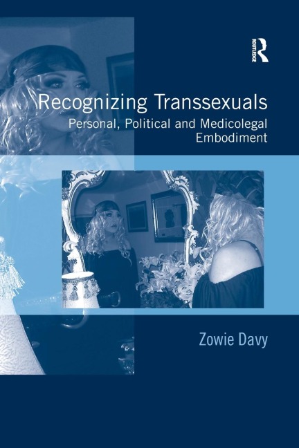 Recognizing Transsexuals: Personal, Political and Medicolegal Embodiment