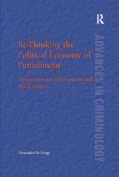 Re-Thinking the Political Economy of Punishment: Perspectives on Post-Fordism and Penal Politics