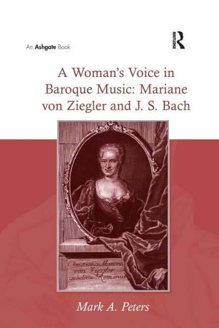 A Womans Voice in Baroque Music: Mariane von Ziegler and J.S. Bach