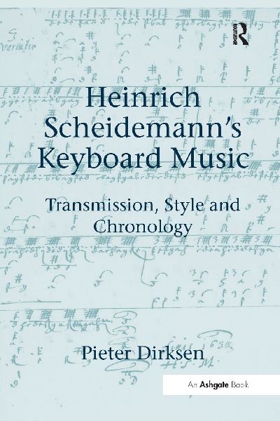 Heinrich Scheidemann's Keyboard Music: Transmission, Style and Chronology