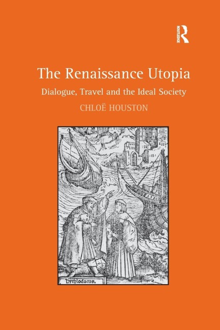 The Renaissance Utopia: Dialogue, Travel and the Ideal Society