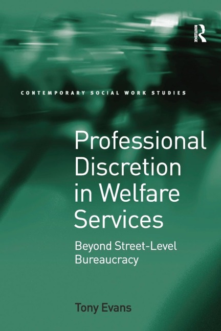 Professional Discretion in Welfare Services: Beyond Street-Level Bureaucracy