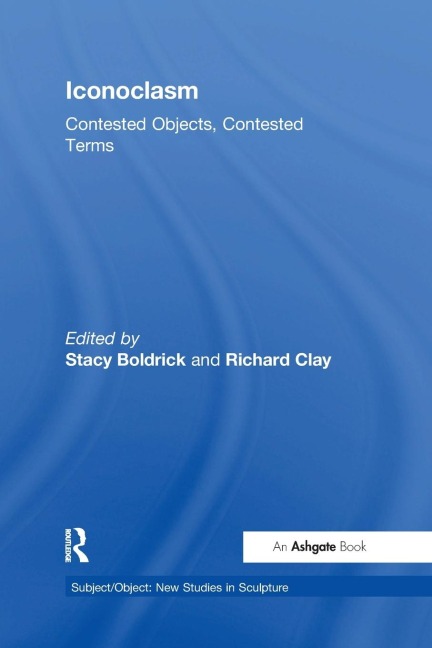 Iconoclasm: Contested Objects, Contested Terms