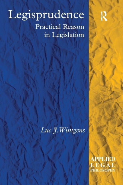 Legisprudence: Practical Reason in Legislation