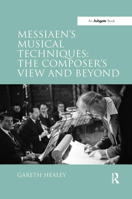 Messiaens Musical Techniques: The Composers View and Beyond