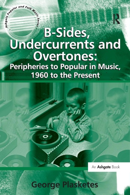 B-Sides, Undercurrents and Overtones: Peripheries to Popular in Music, 1960 to the Present