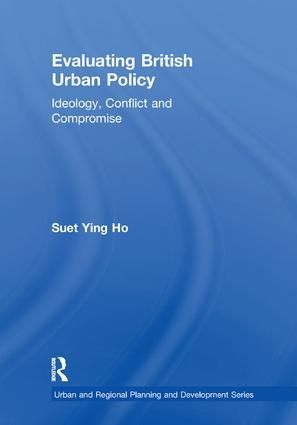 Evaluating British Urban Policy: Ideology, Conflict, and Compromise