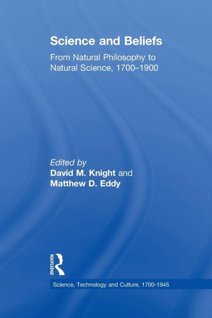 Science and Beliefs: From Natural Philosophy to Natural Science, 1700-1900