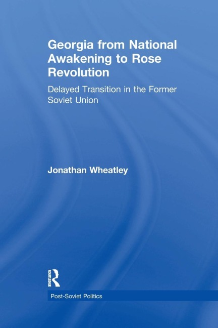 Georgia from National Awakening to Rose Revolution: Delayed Transition in the Former Soviet Union
