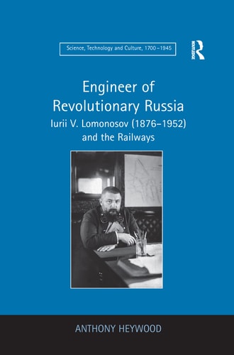 Engineer of Revolutionary Russia Iurii V. Lomonosov (1876-1952) and the Railways