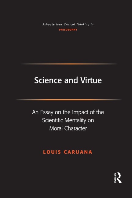 Science and Virtue: An Essay on the Impact of the Scientific Mentality on Moral Character