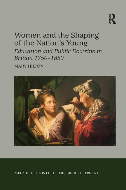 Women and the Shaping of the Nations Young: Education and Public Doctrine in Britain 1750-1850