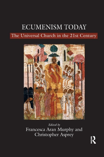 Ecumenism Today: The Universal Church in the 21st Century