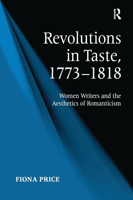 Revolutions in Taste, 1773-1818: Women Writers and the Aesthetics of Romanticism