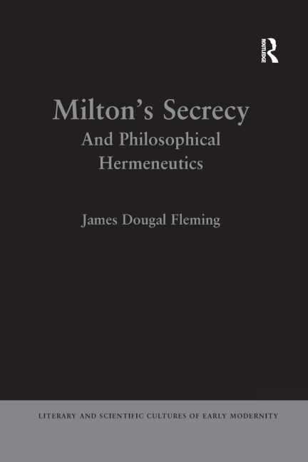 Miltons Secrecy: And Philosophical Hermeneutics
