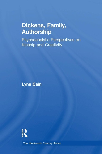 Dickens, Family, Authorship: Psychoanalytic Perspectives on Kinship and Creativity