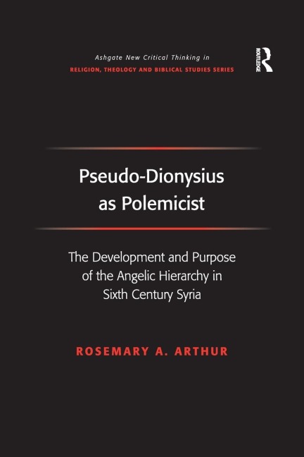 Pseudo-Dionysius as Polemicist: The Development and Purpose of the Angelic Hierarchy in Sixth Century Syria