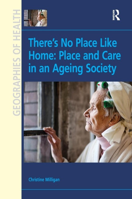 Theres No Place Like Home: Place and Care in an Ageing Society