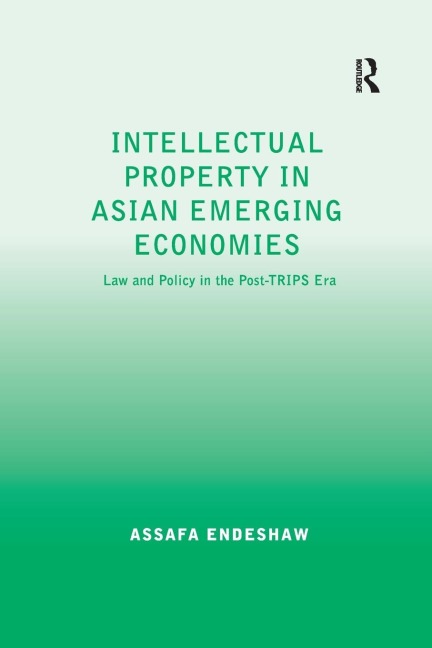 Intellectual Property in Asian Emerging Economies: Law and Policy in the Post-TRIPS Era