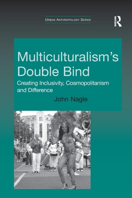 Multiculturalisms Double-Bind: Creating Inclusivity, Cosmopolitanism and Difference