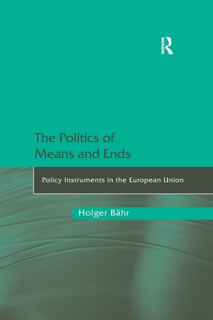 The Politics of Means and Ends: Policy Instruments in the European Union