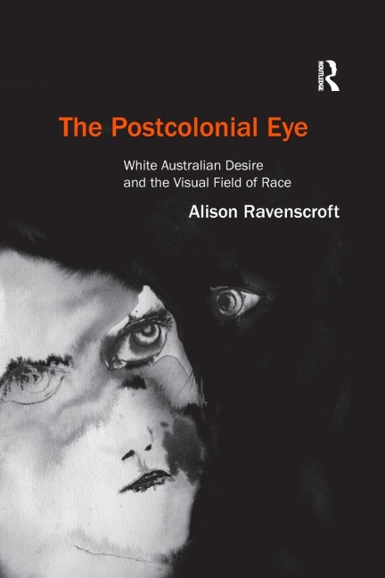 The Postcolonial Eye: White Australian Desire and the Visual Field of Race