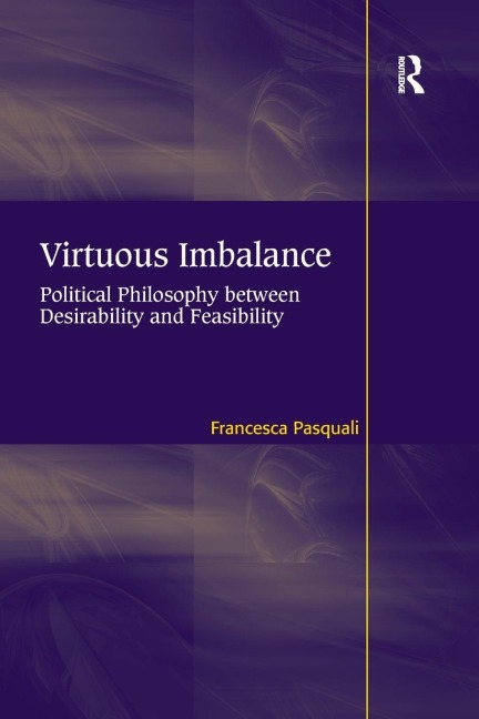 Virtuous Imbalance: Political Philosophy between Desirability and Feasibility