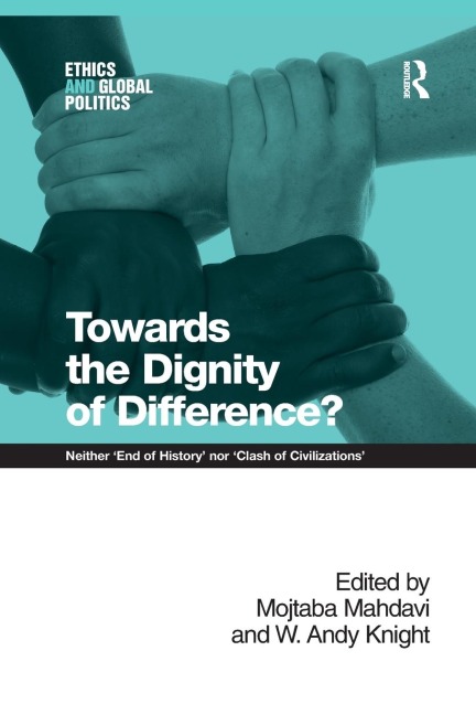 Towards the Dignity of Difference?: Neither End of History nor Clash of Civilizations