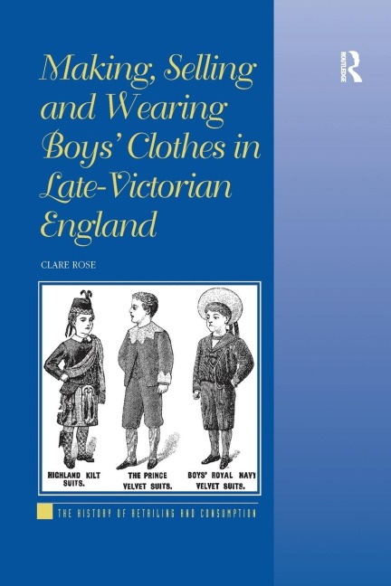 Making, Selling and Wearing Boys Clothes in Late-Victorian England