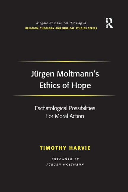 Jürgen Moltmanns Ethics of Hope: Eschatological Possibilities For Moral Action