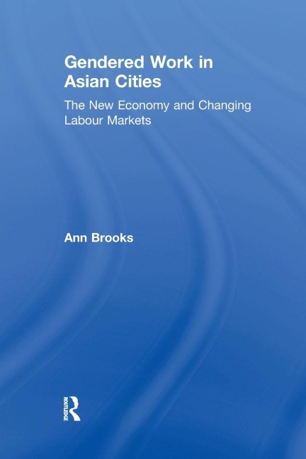Gendered Work in Asian Cities: The New Economy and Changing Labour Markets