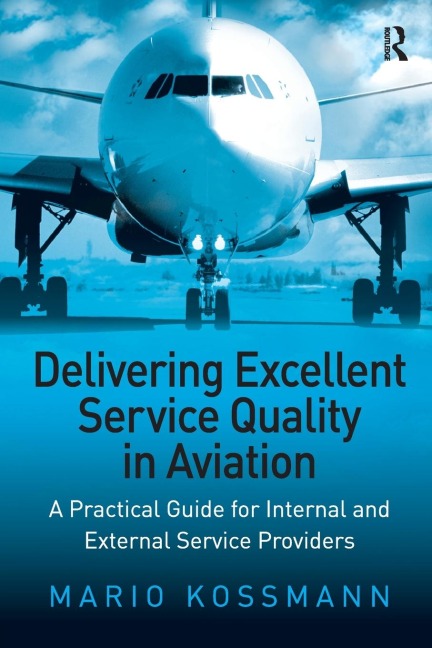 Delivering Excellent Service Quality in Aviation: A Practical Guide for Internal and External Service Providers