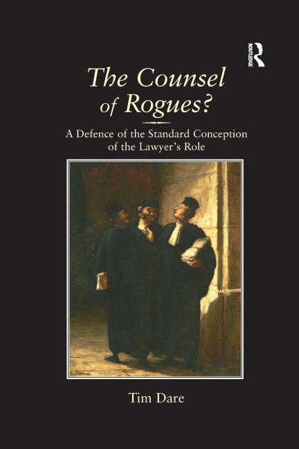 The Counsel of Rogues?: A Defence of the Standard Conception of the Lawyers Role