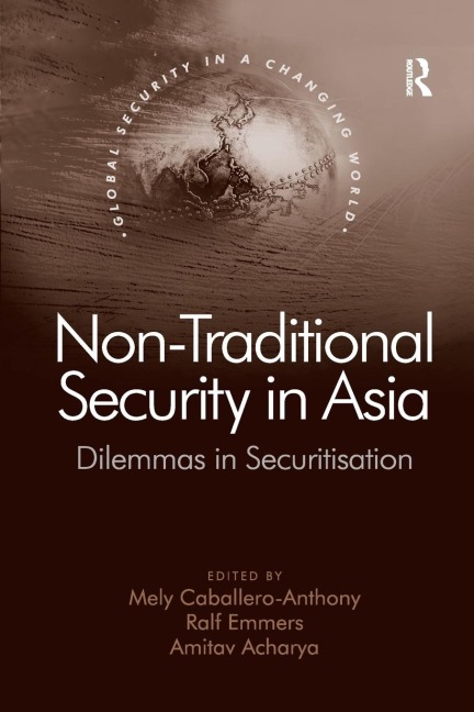 Non-Traditional Security in Asia: Dilemmas in Securitization