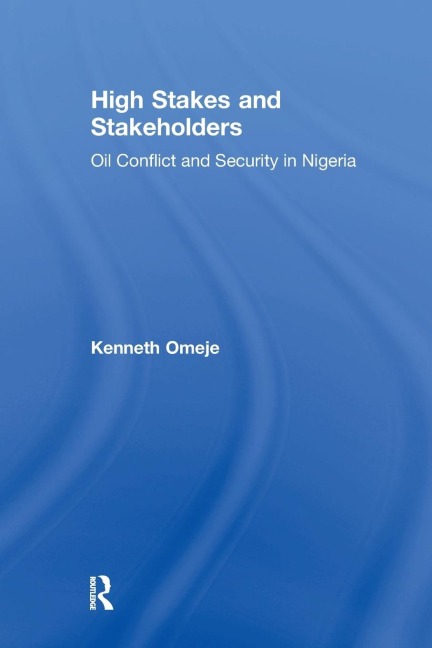 High Stakes and Stakeholders: Oil Conflict and Security in Nigeria