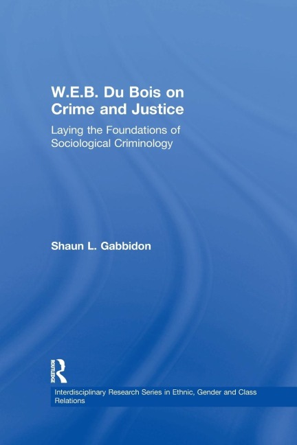 W.E.B. Du Bois on Crime and Justice: Laying the Foundations of Sociological Criminology