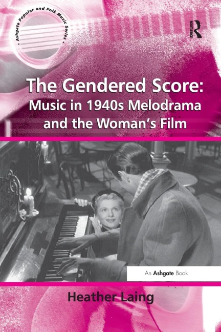 The Gendered Score: Music in 1940s Melodrama and the Womans Film