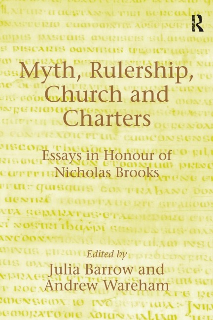 Myth, Rulership, Church and Charters: Essays in Honour of Nicholas Brooks