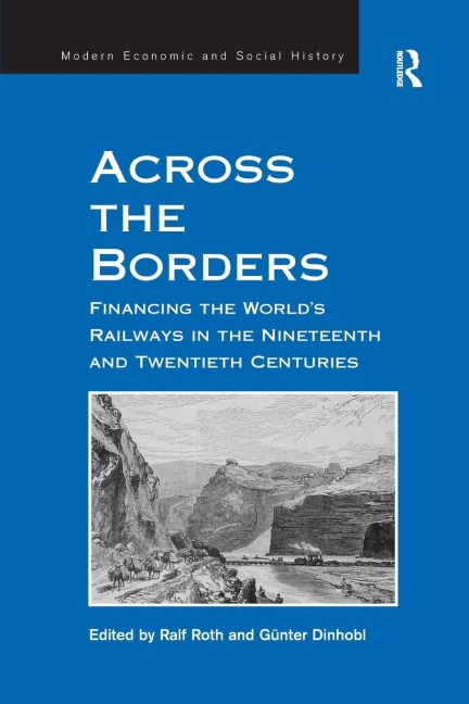 Across the Borders: Financing the Worlds Railways in the Nineteenth and Twentieth Centuries
