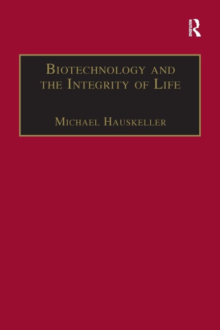 Biotechnology and the Integrity of Life: Taking Public Fears Seriously