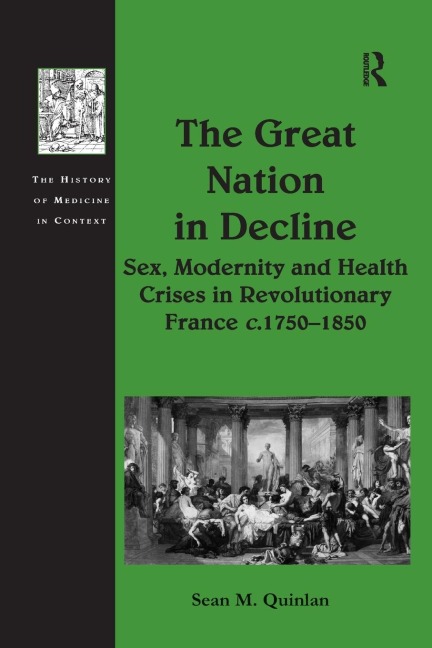 The Great Nation in Decline Sex, Modernity and Health Crises in Revolutionary France C.1750-1850