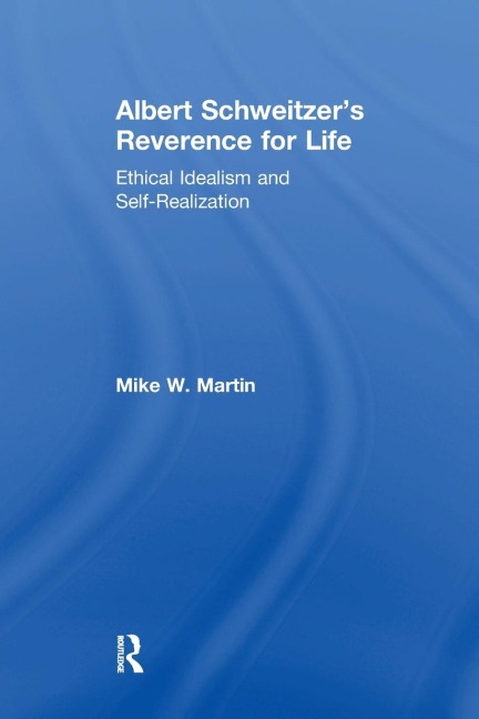 Albert Schweitzers Reverence for Life: Ethical Idealism and Self-Realization